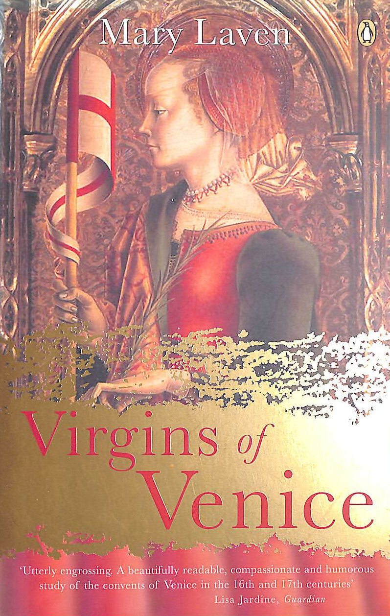 LAVEN, MARY - Virgins Of Venice: Enclosed Lives And Broken Vows In The Renaissance Convent