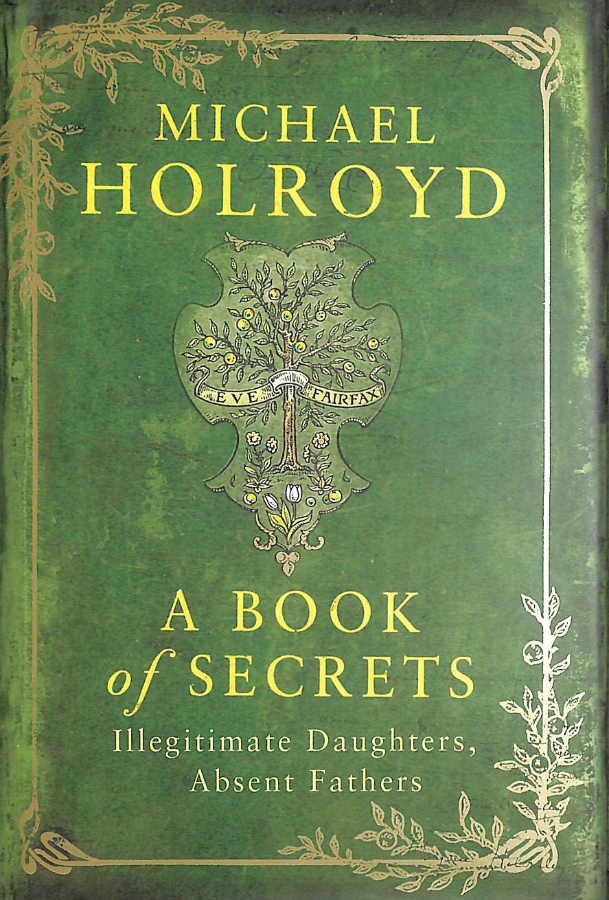 HOLROYD, MICHAEL - A Book of Secrets: Illegitimate Daughters, Absent Fathers