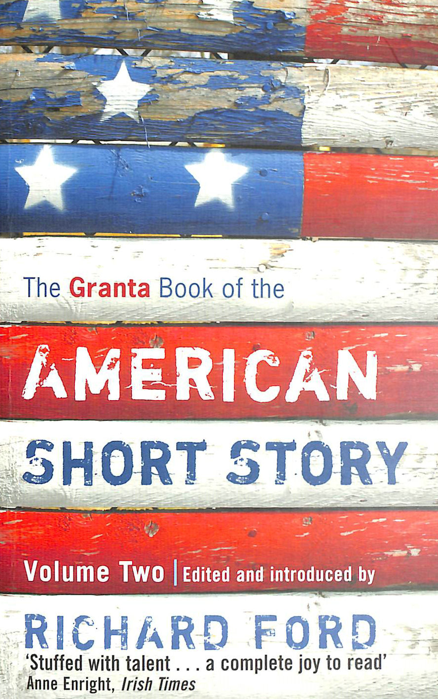 FORD, RICHARD - The Granta Book Of The American Short Story: Volume Two: 2 (Granta Anthologies)