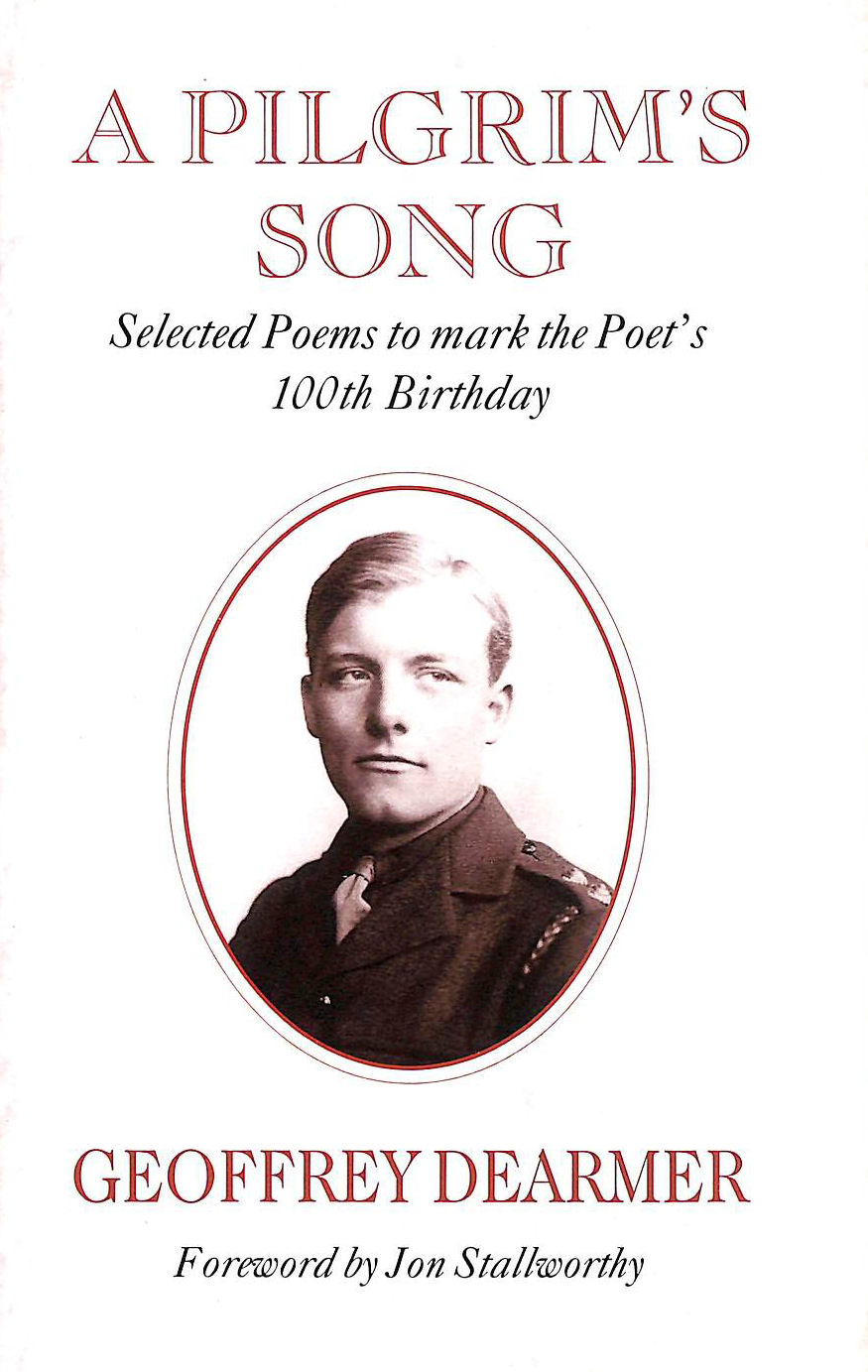 DEARMER, GEOFFREY - A Pilgrim's Song: Selected Poems to Mark the Poet's 100th Birthday