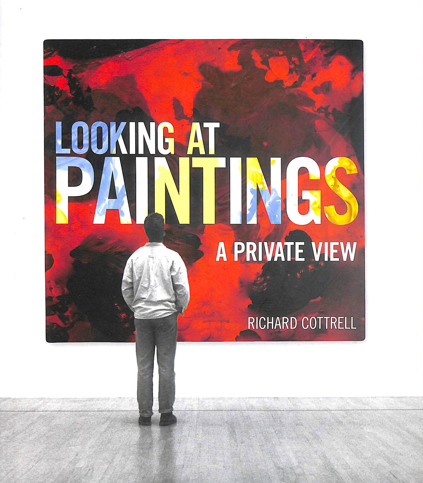 RICHARD COTTRELL - Looking At Paintings: A Private View