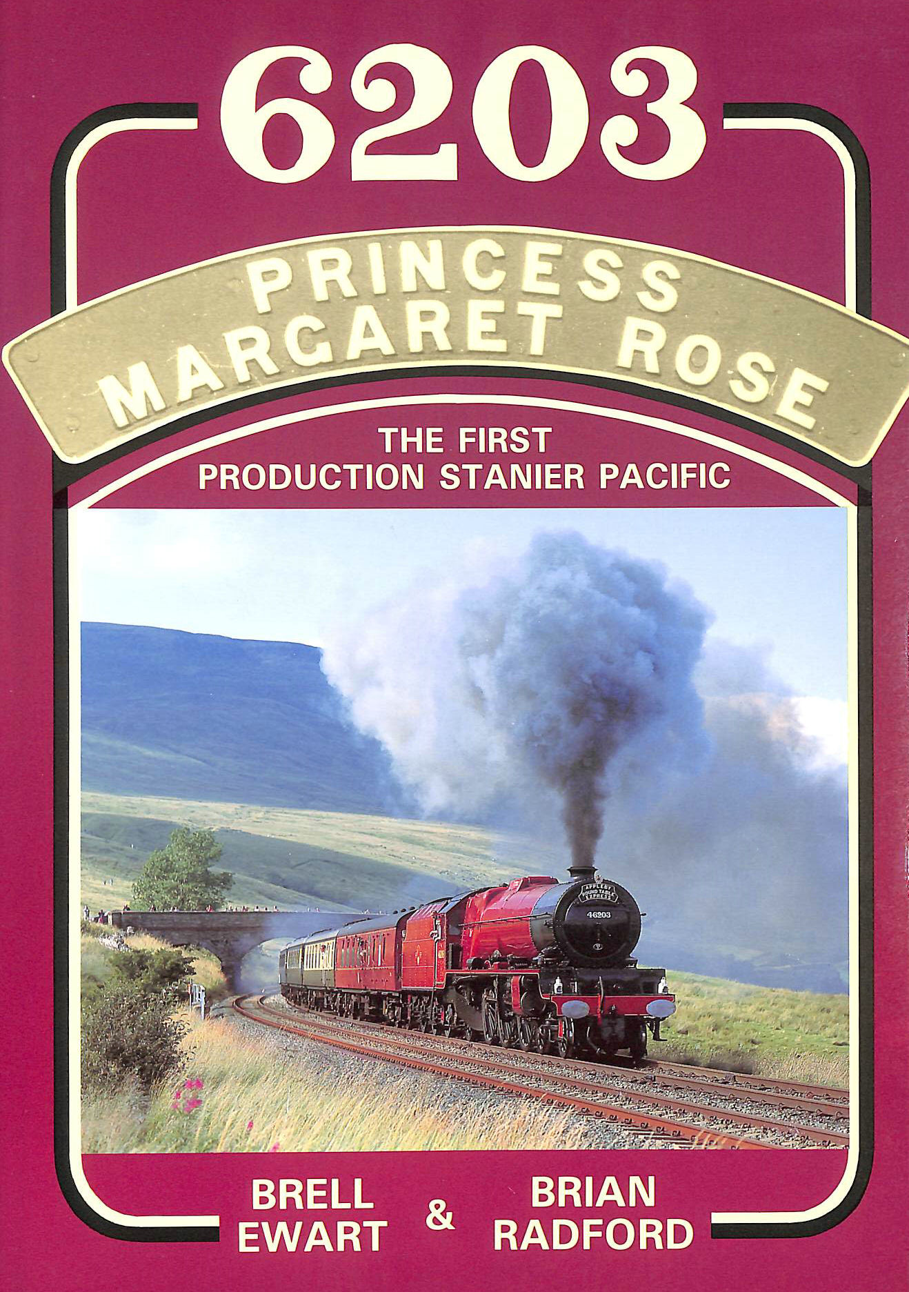 EWART, BRELL; RADFORD, BRIAN - 6203 Princess Margaret Rose: The First Production Stanier Pacific