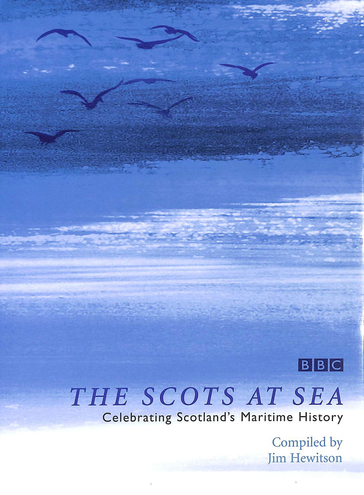 HEWITSON, JIM [COMPILER] - The Scots at Sea: Celebrating Scotland's Maritime History
