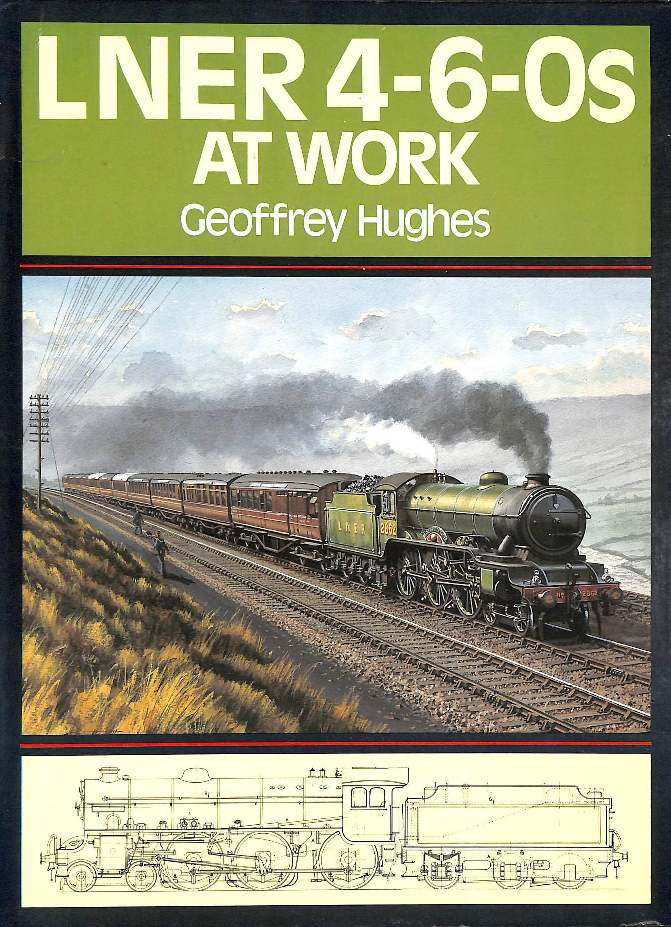 HUGHES, GEOFFREY - LNER 4-6-0s at Work