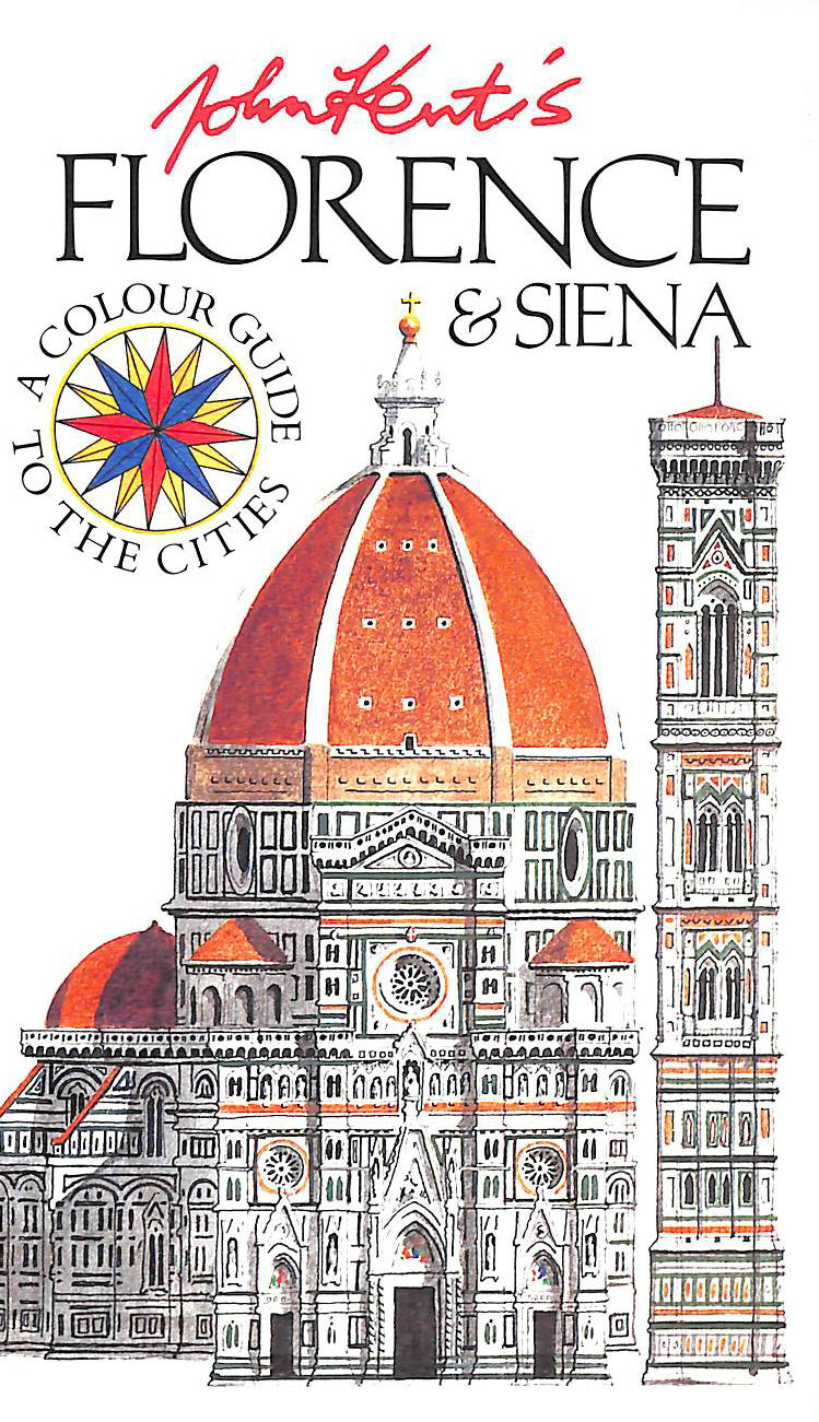 KENT, JOHN - John Kent's Florence And Siena: A Colour Guide to the Cities