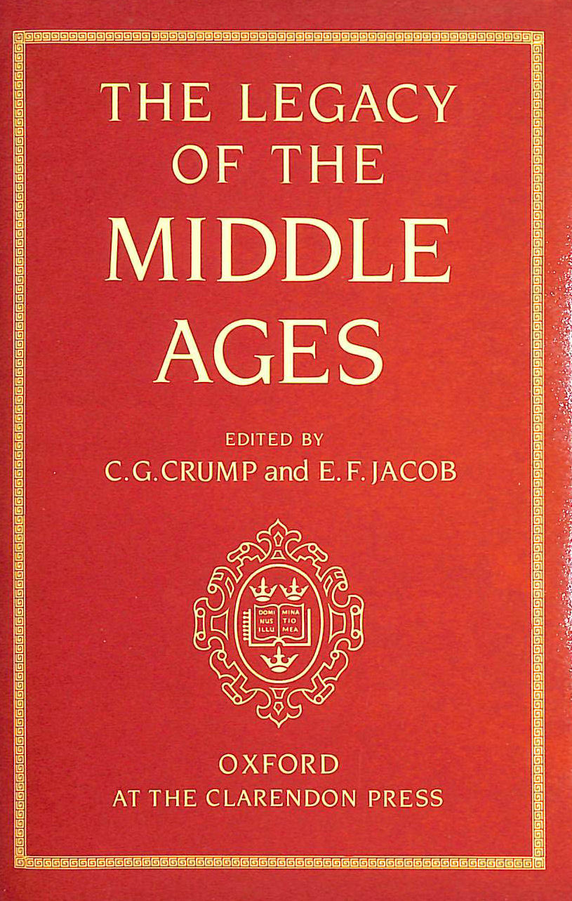 CRUMP, C. G. [EDITOR]; JACOB, E. F. [EDITOR]; - The Legacy of the Middle Ages
