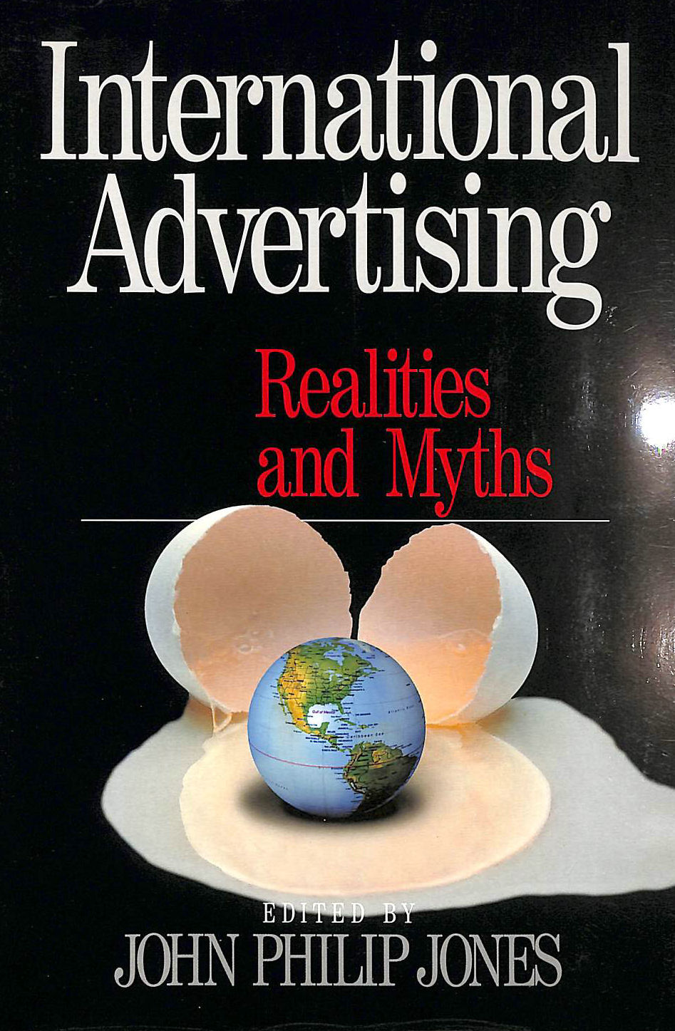 JONES, JOHN PHILIP [EDITOR] - International Advertising: Realities and Myths