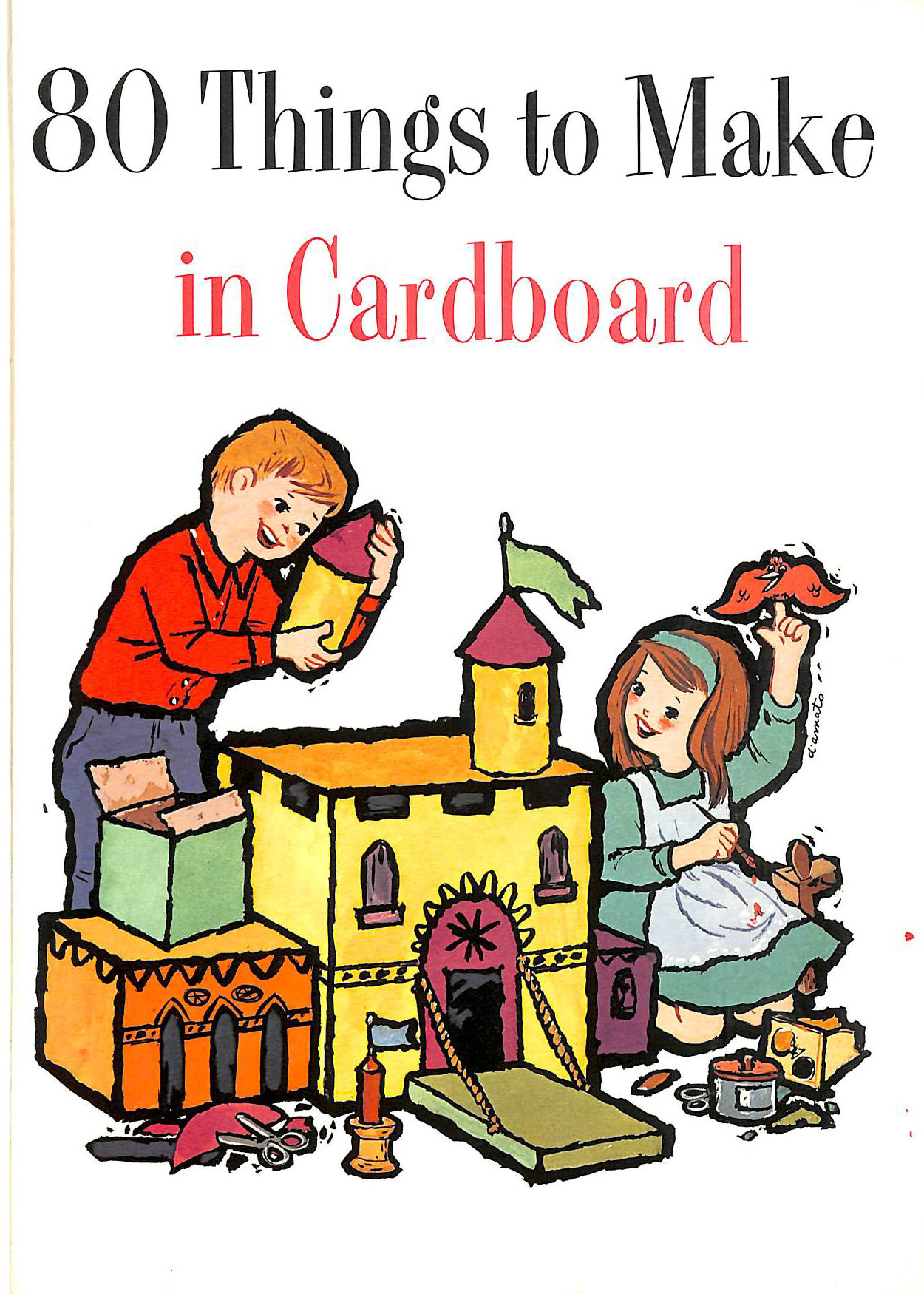 D'AMATO, JANET; JANET D'AMATO & ALEX D'AMATO. [ILLUSTRATOR] - 80 Things To Make In Cardboard