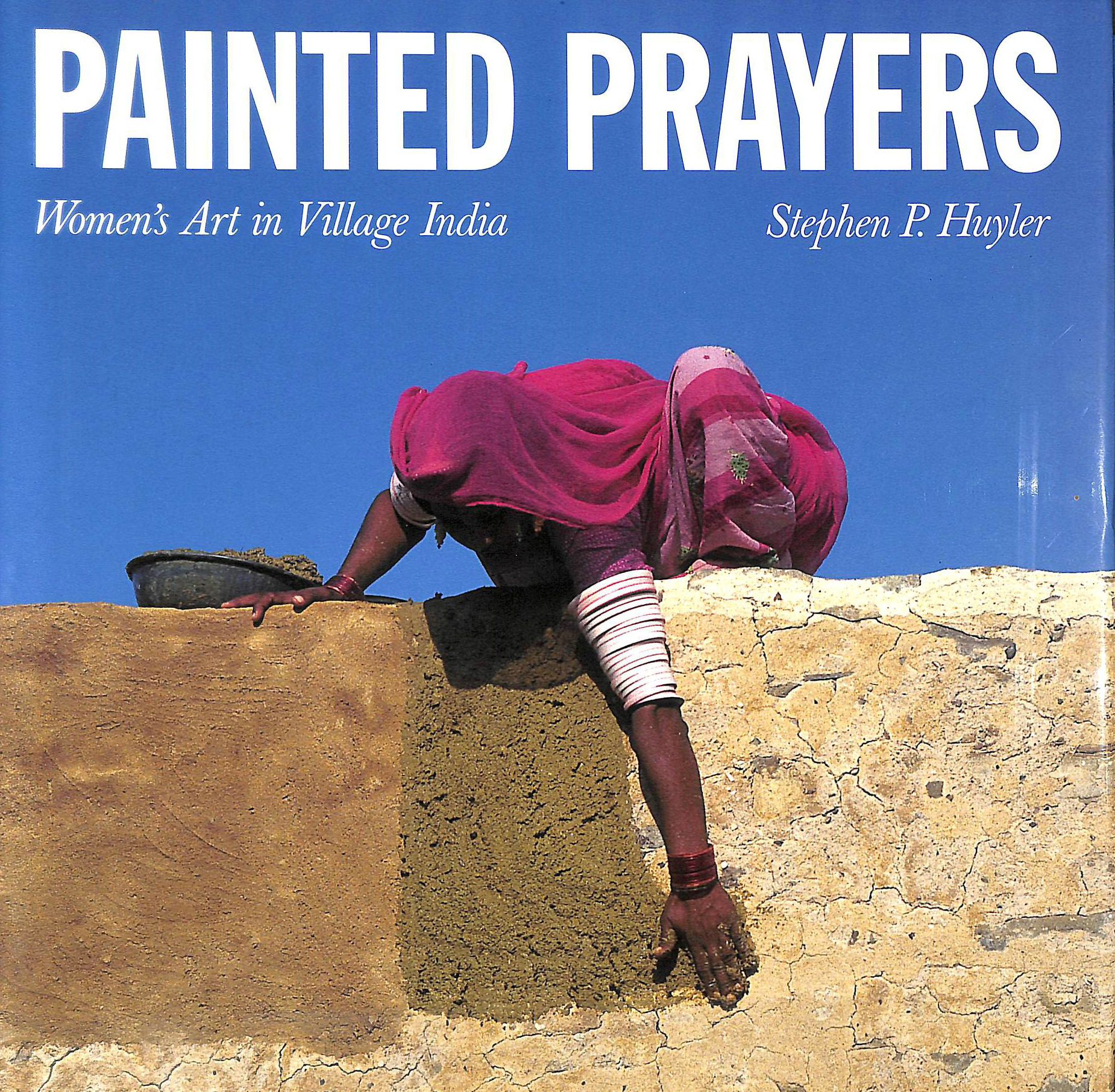 HUYLER, STEPHEN P. - Painted Prayers: Women's Art in Village India