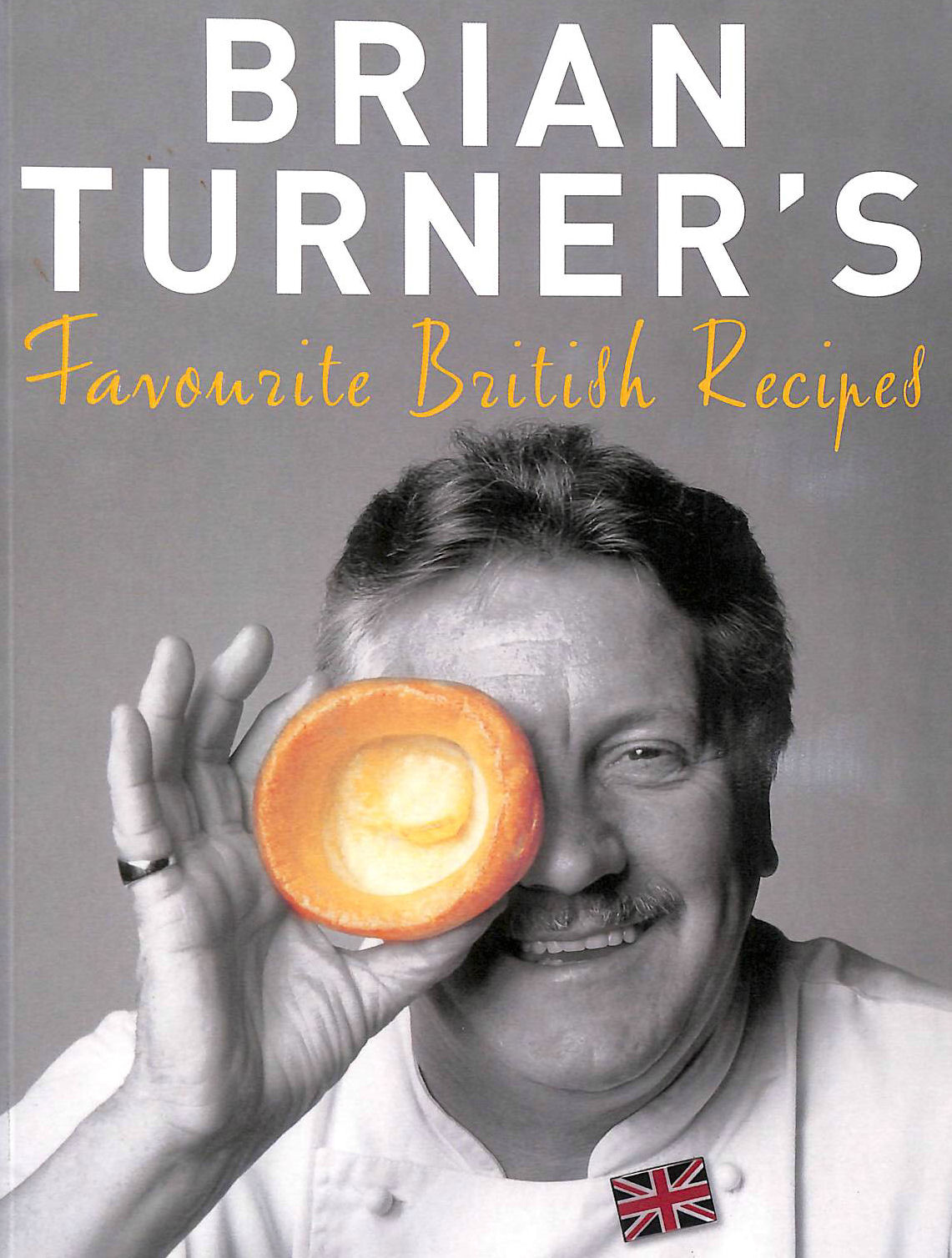 BRIAN TURNER; WILLIAM SHAW [PHOTOGRAPHER] - Brian Turner's Favourite British Recipes