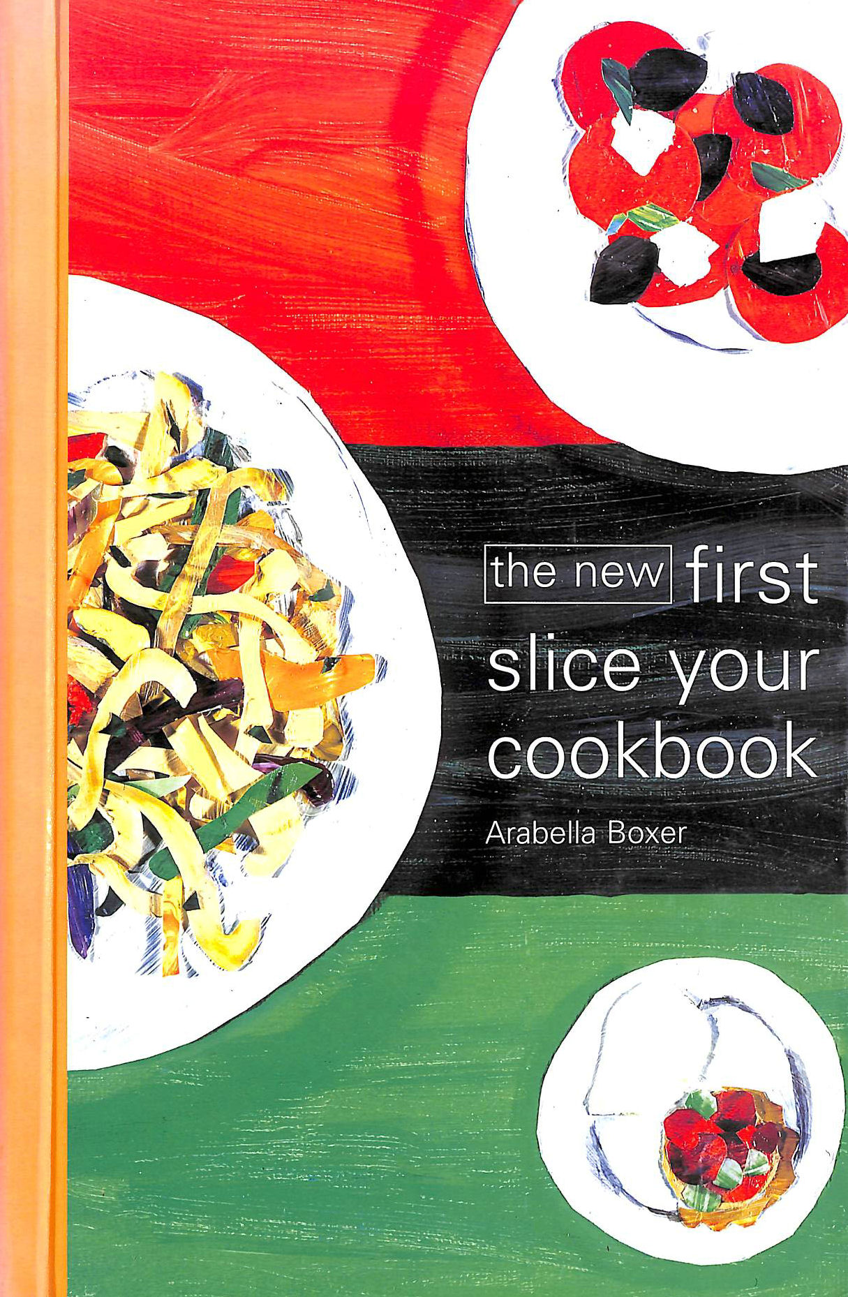 BOXER, ARABELLA - The New First Slice Your Cookbook