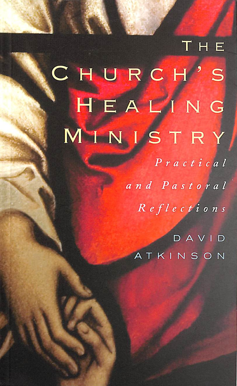 ATKINSON, DAVID - The Church's Healing Ministry: Pastoral and Practical Reflections: 1