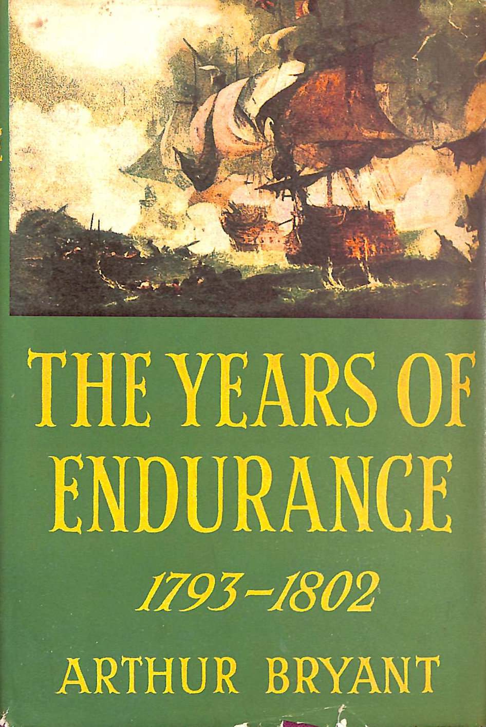 BRYANT. ARTHUR. - The Years of Endurance 1793-1802