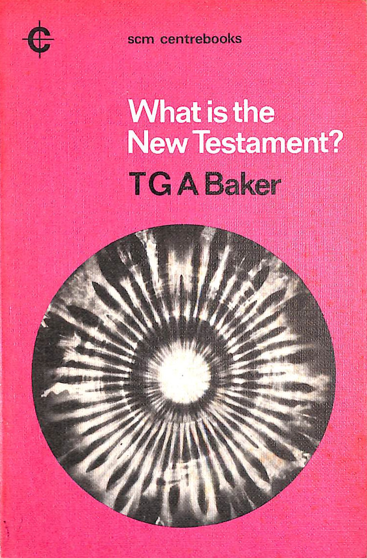 BAKER, T.G.A. - What is the New Testament? (Centre Books S.)
