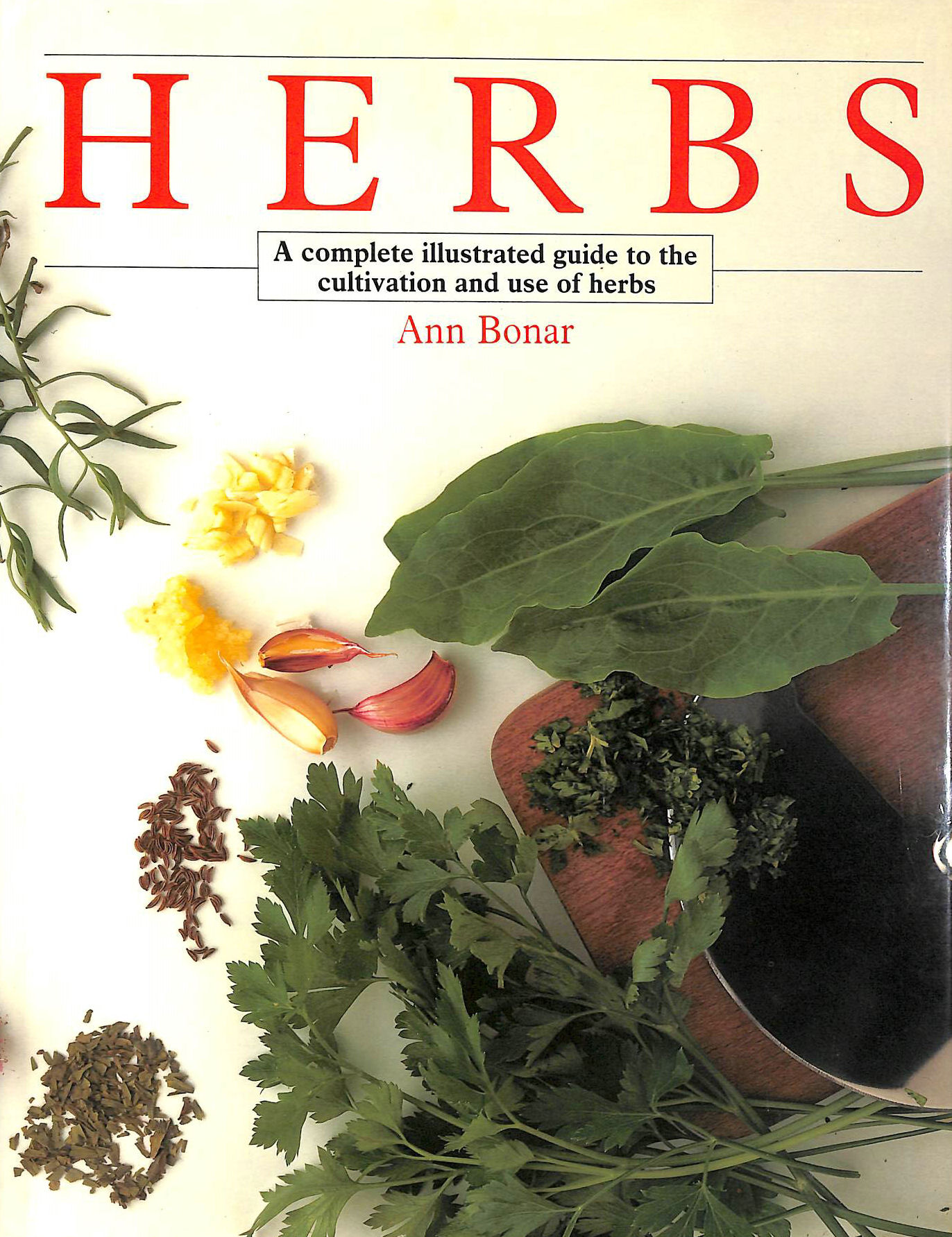 BONAR, ANN - Herbs: A Complete Guide to Their Cultivation and Use