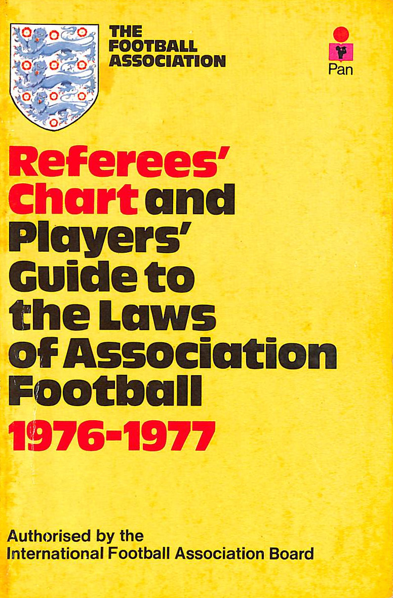 NO AUTHOR. - Referees' Chart And Players' Guide To The Laws Of Association Football 1976-1977.