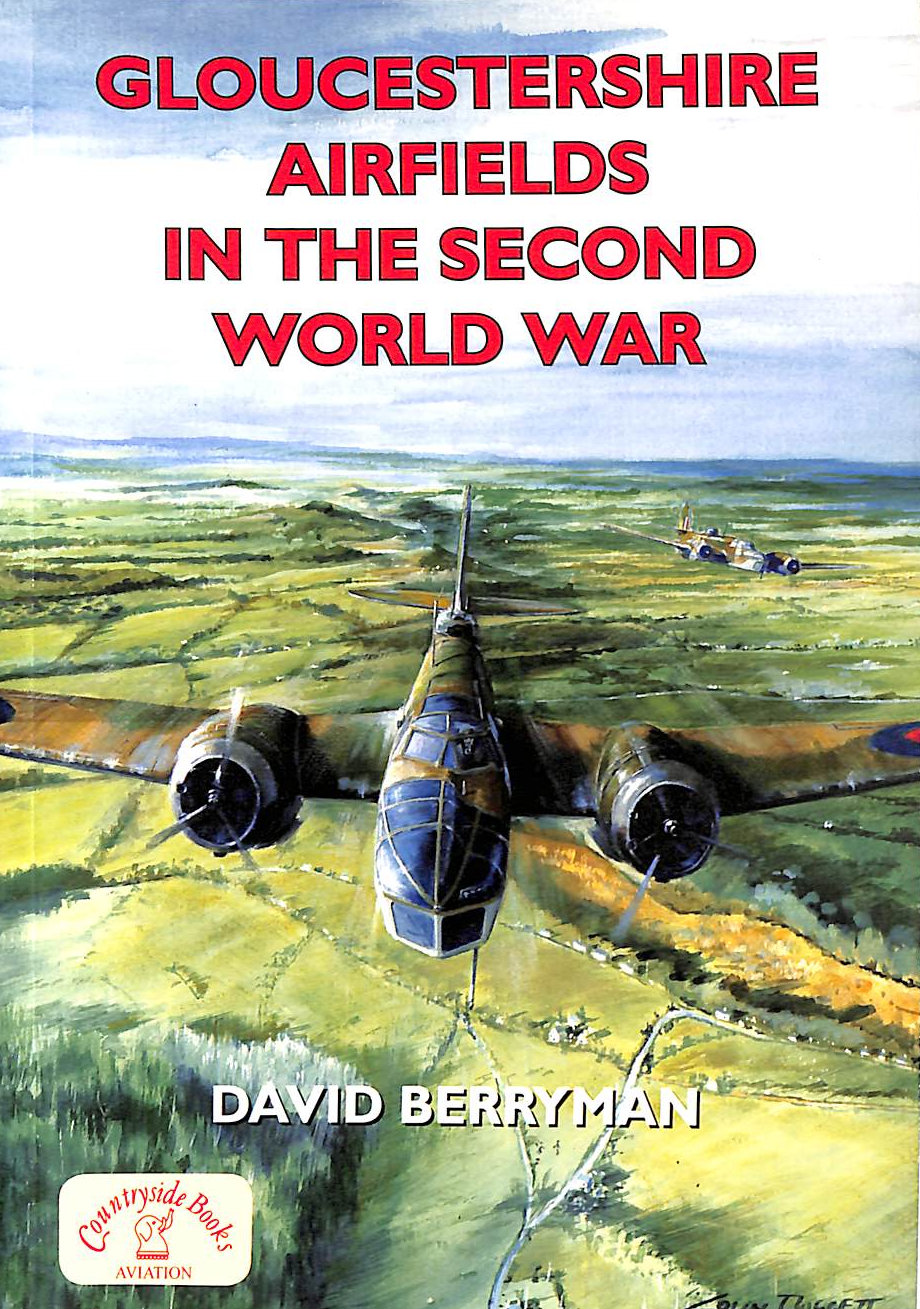DAVID BERRYMAN - Gloucestershire Airfields in the Second World War (British Military Aviation History)