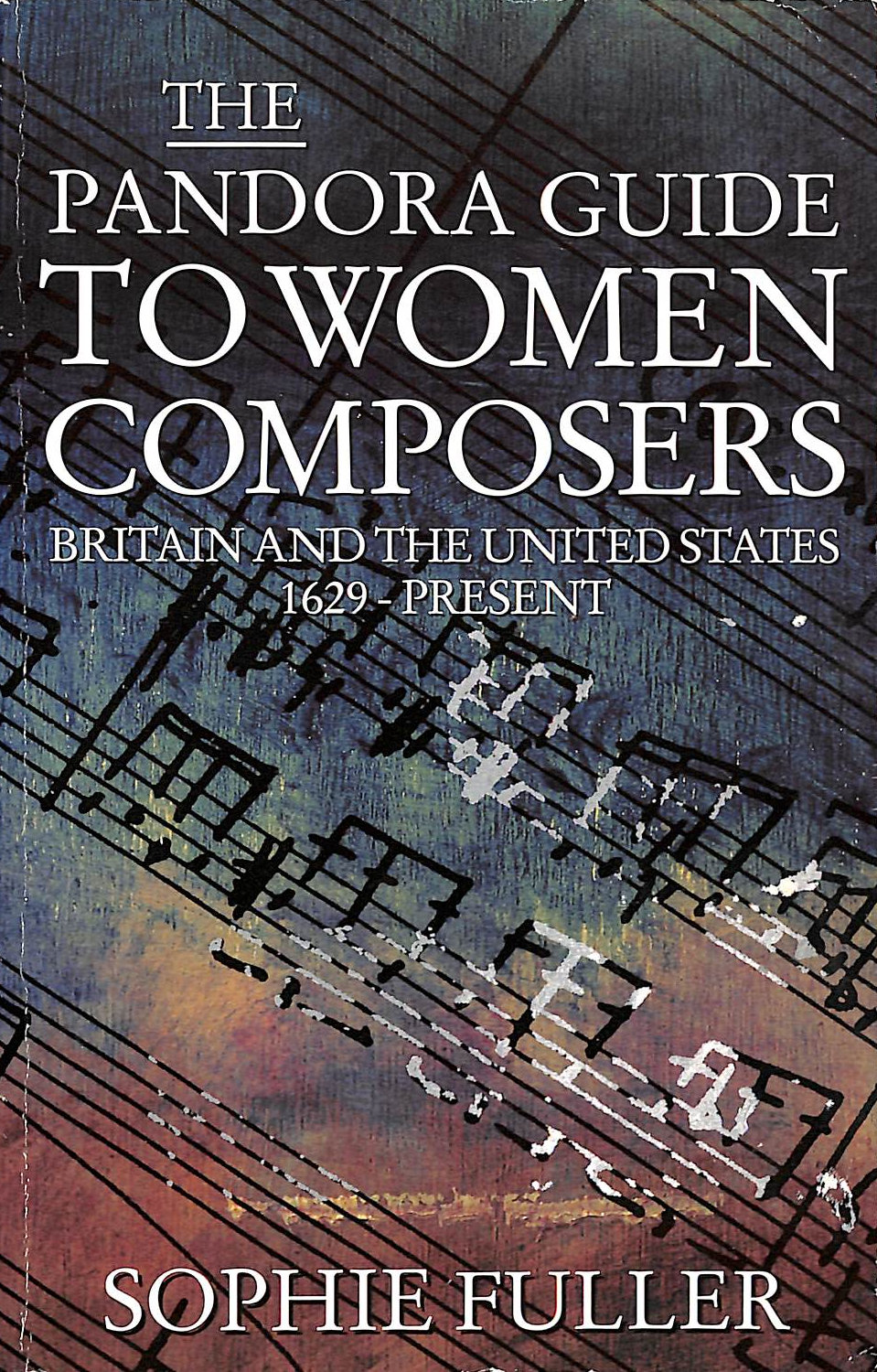 FULLER, DR. SOPHIE - The Pandora Guide to Women Composers: Britain and the United States 1629-Present