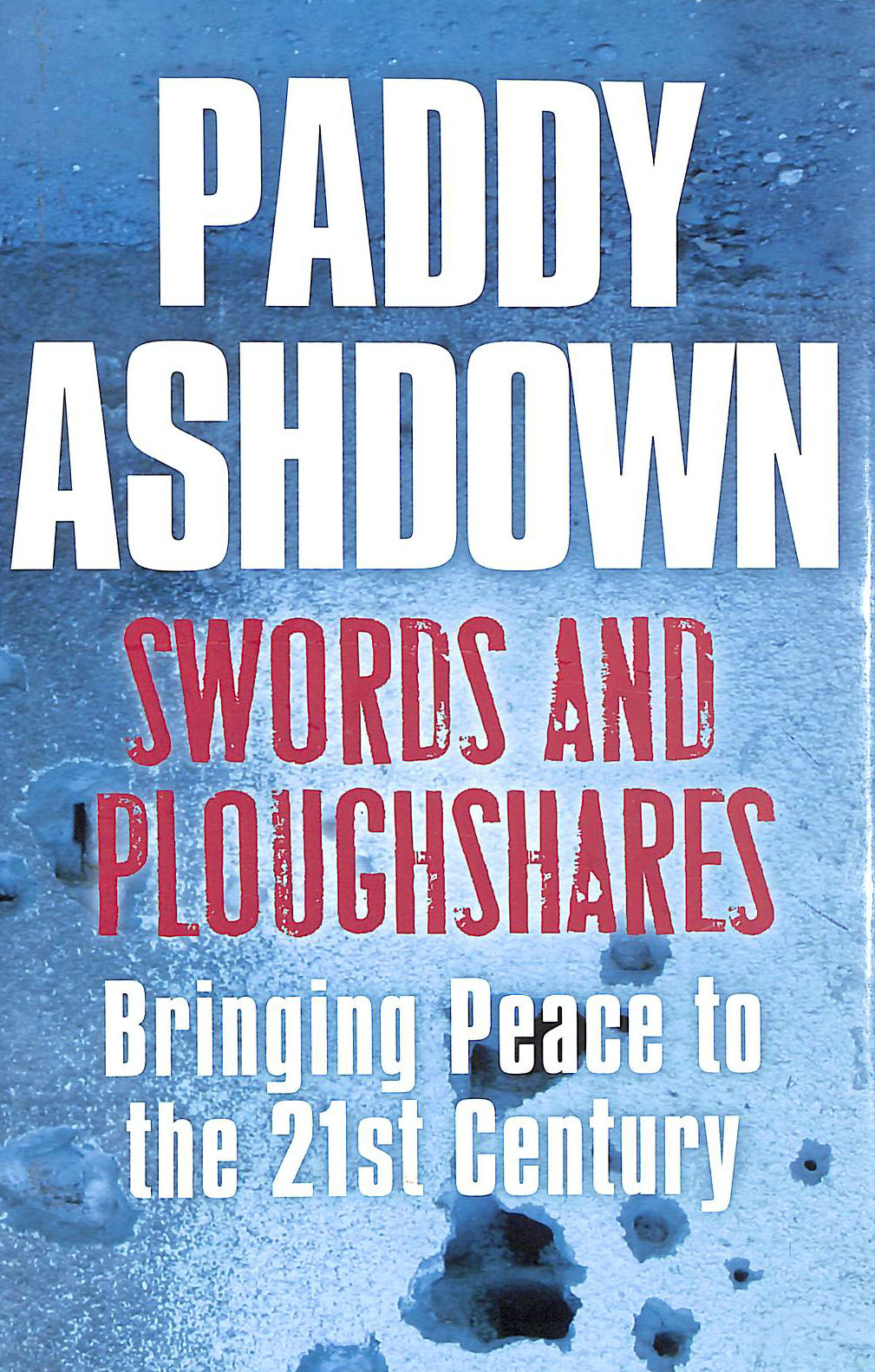 ASHDOWN, PADDY - Swords And Ploughshares: Bringing Peace to the 21st Century