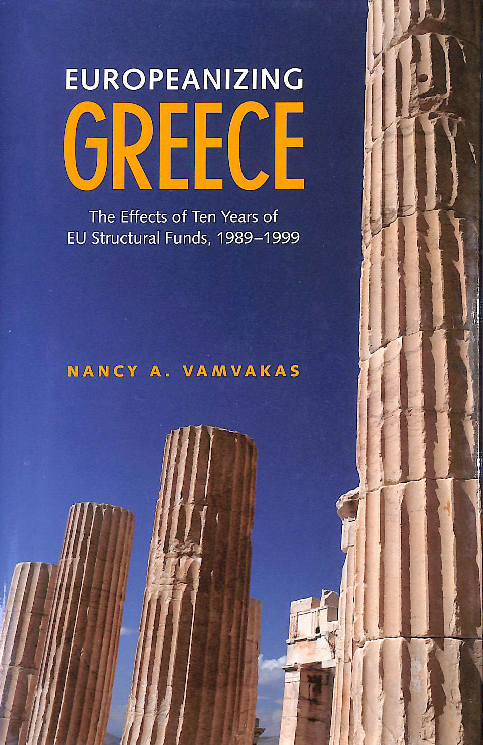 NANCY VAMVAKAS - Europeanizing Greece: The Effects of Ten Years of EU Structural Funds, 1989-1999 (European Union Studies)