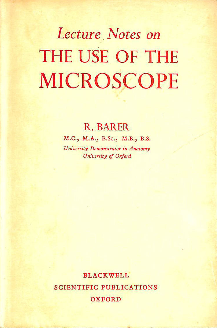 R BARER - Lecture Notes on the Use of the Microscope