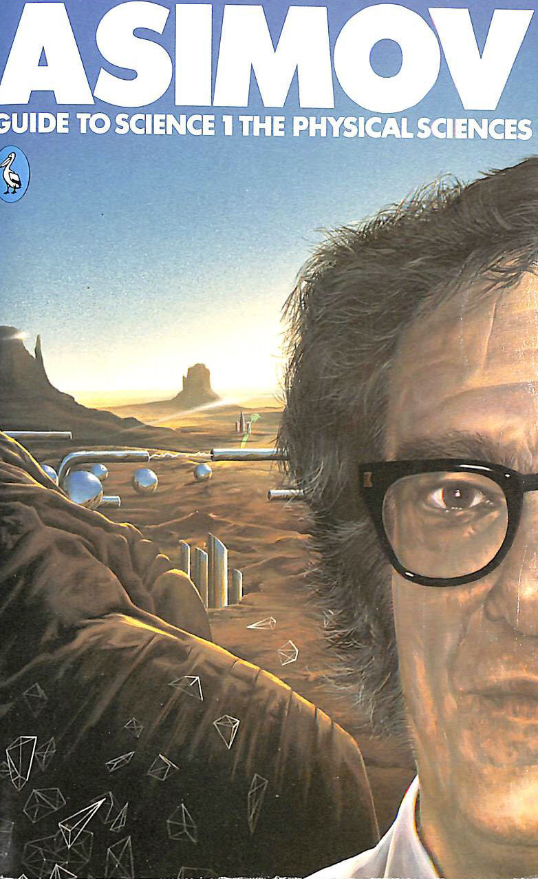 ASIMOV, ISAAC - Asimov's Guide to Science,Vol.1: The Physical Sciences: v. 1 (Pelican S.)
