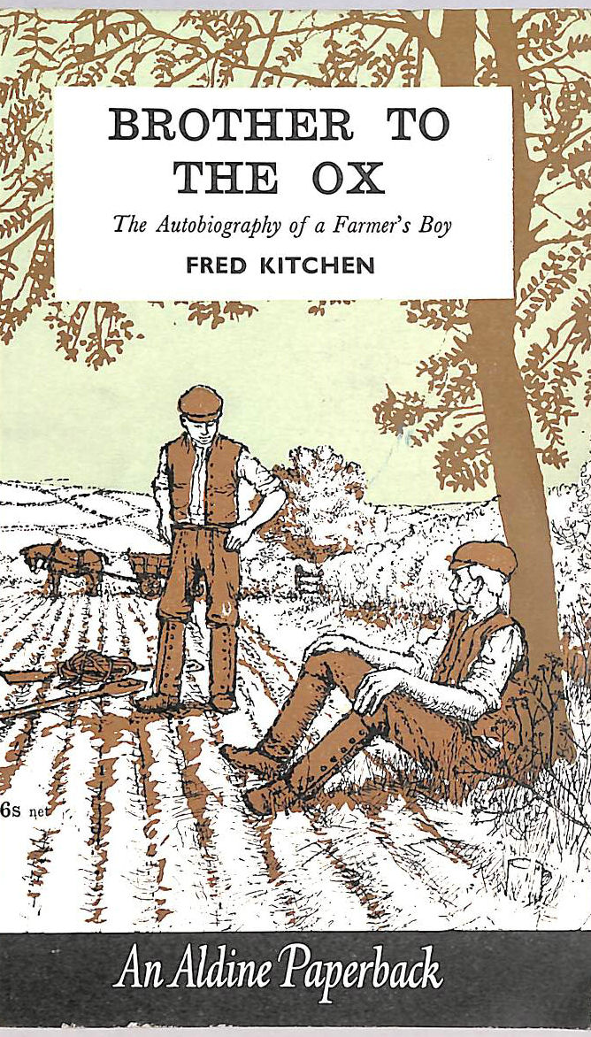 FRED KITCHEN - Brother to the Ox: the Autobiography of a Farm Labourer