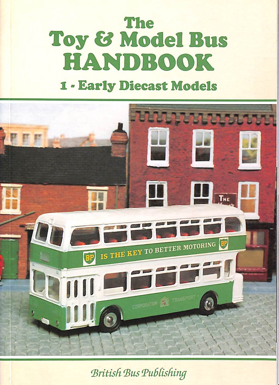 BAILEY, ROGER - The Toy and Model Bus Handbook: Early Diecast Models v.1 (Bus Handbooks)