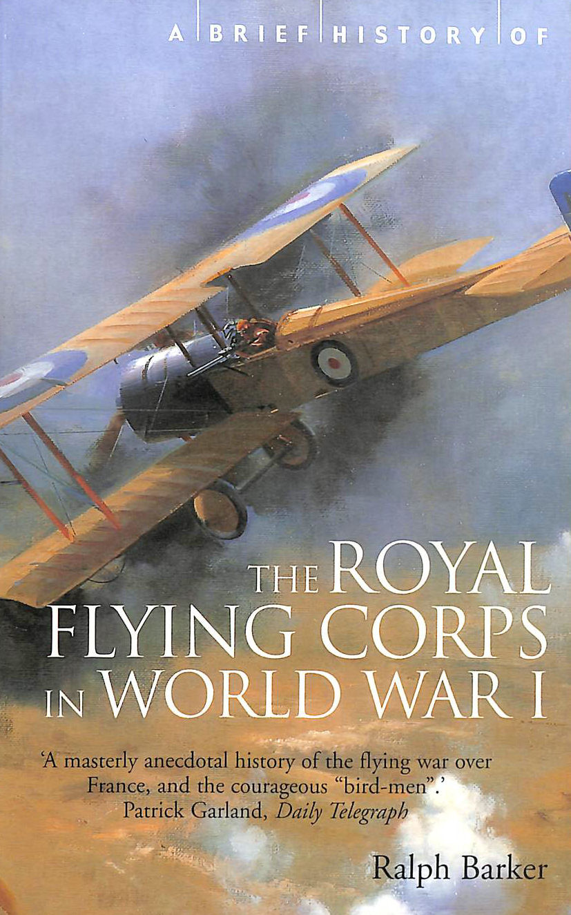 BARKER, RALPH - A Brief History of the Royal Flying Corps in World War One (Brief Histories)