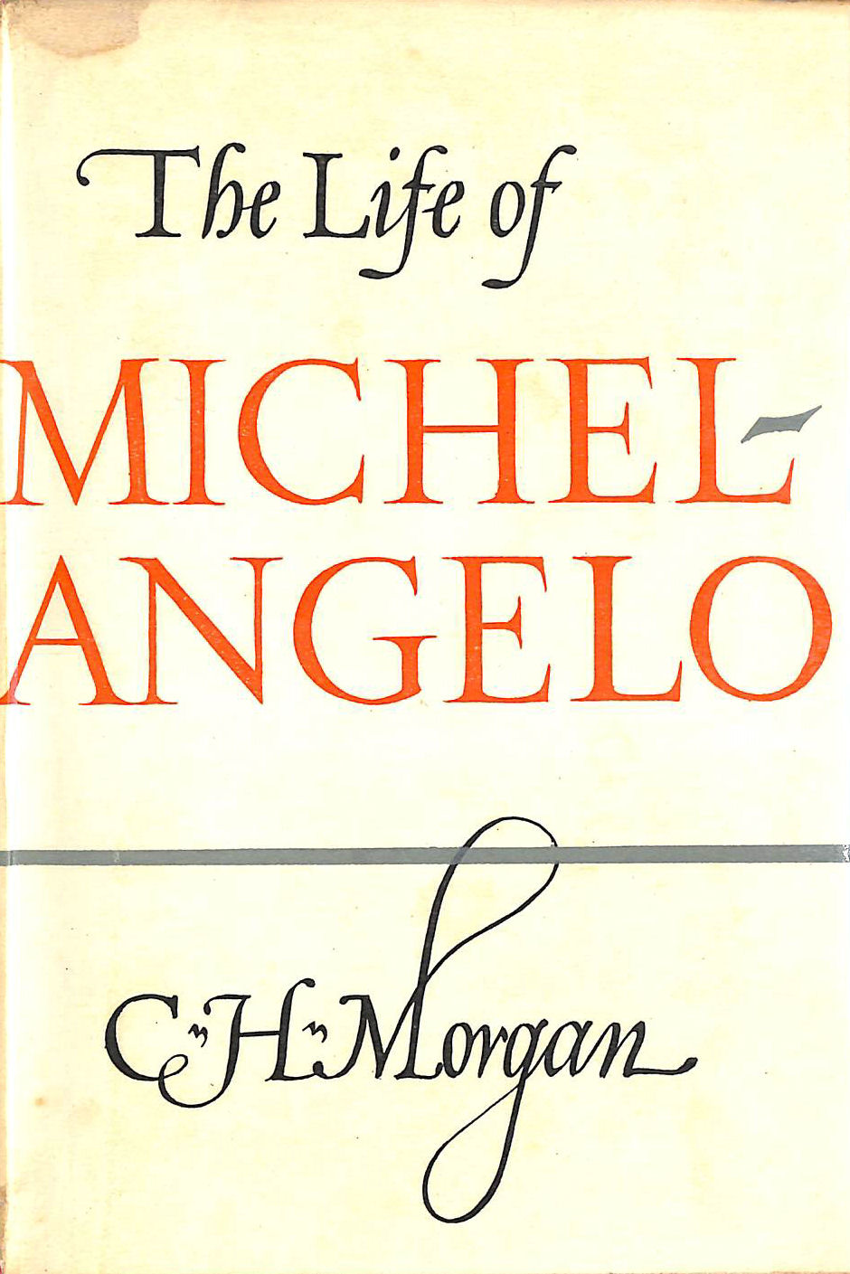 CHARLES H MORGAN - The Life of Michelangelo