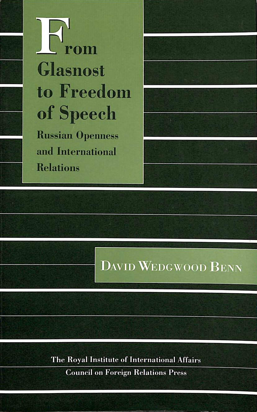 BENN, DAVID W. - From Glasnost to Freedom of Speech: Russian Openness and International Relations (Chatham House Papers)