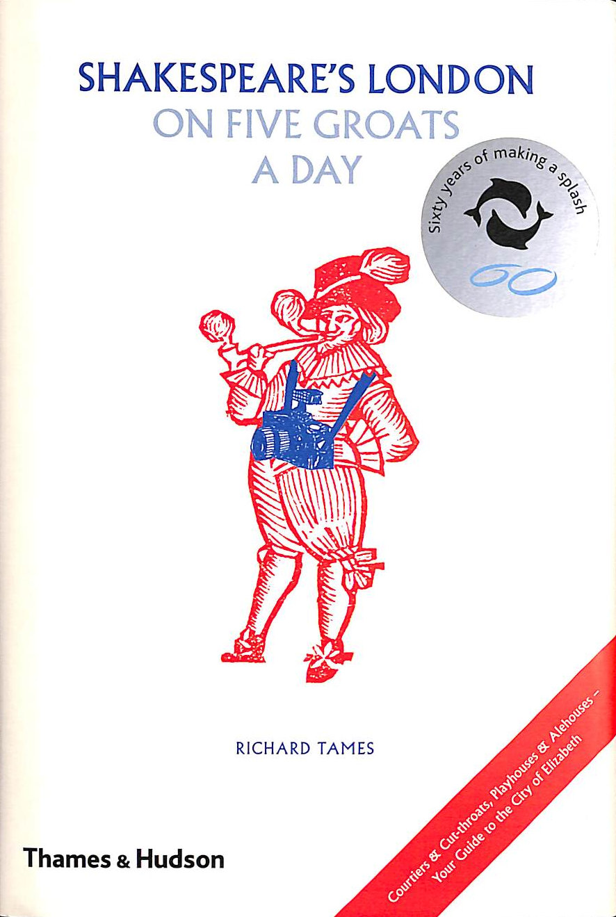 RICHARD TAMES - Shakespeare's London on Five Groats a Day