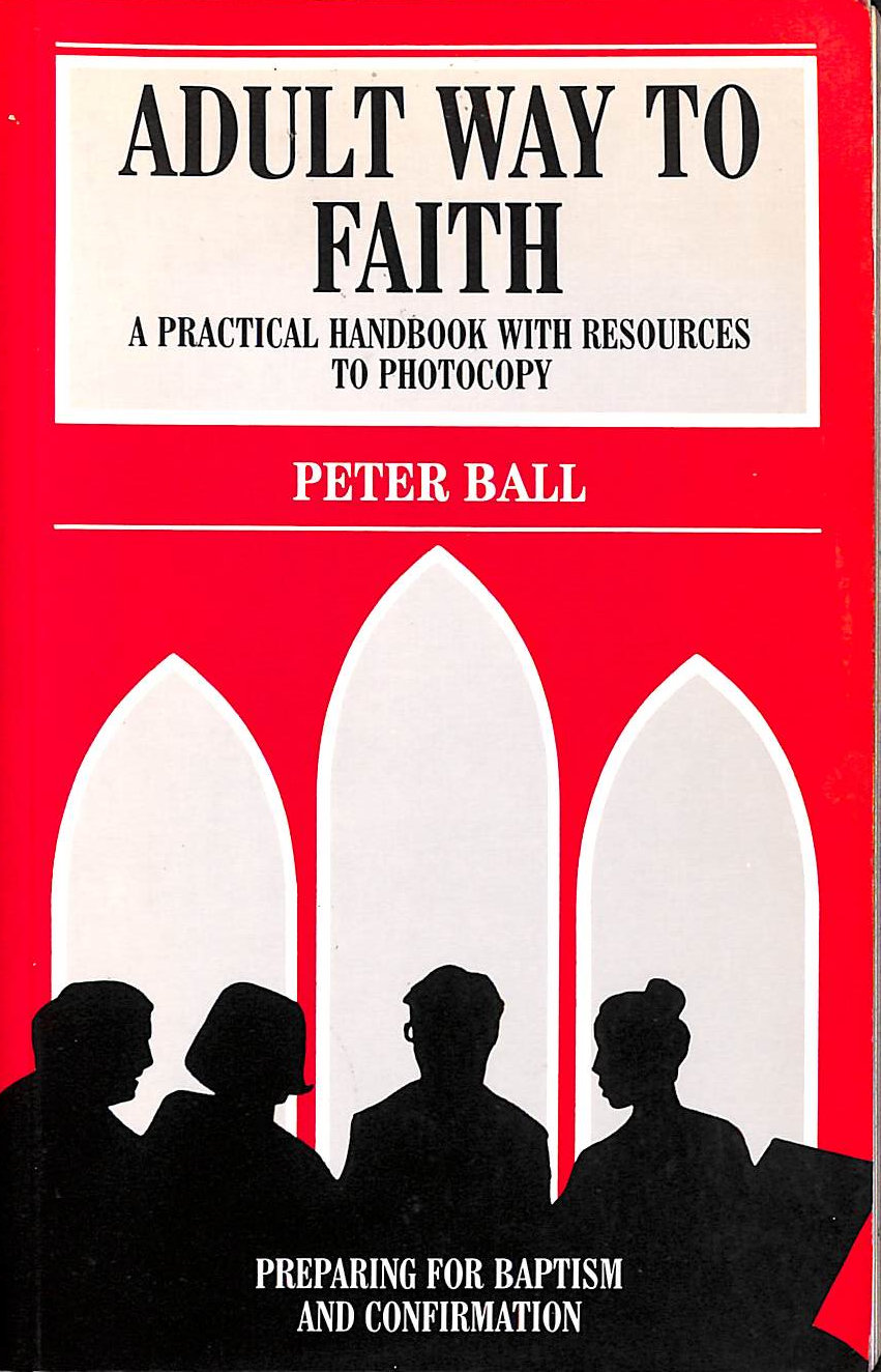 BALL, PETER - Adult Way to Faith: A Practical Handbook with Resources to Photocopy (Mowbray Parish Handbooks S.)