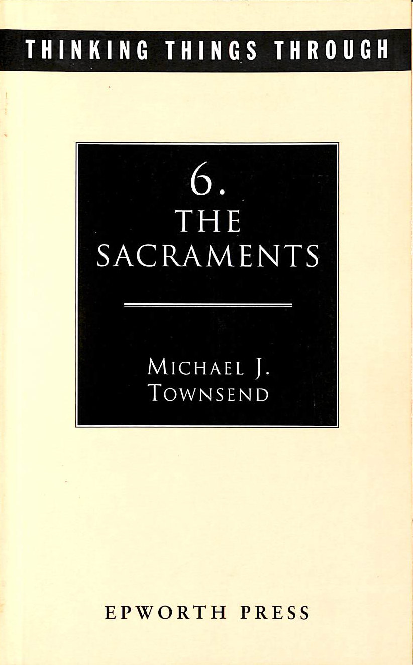 M J TOWNSEND - Thinking Things Through 6: The Sacraments: No. 6 (Thinking Things Through S.)