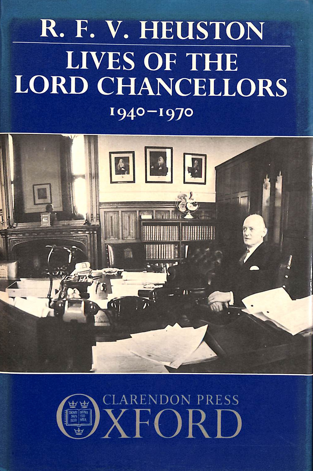 RFV HEUSTON - Lives of the Lord Chancellors: 1940-1970 v. 2