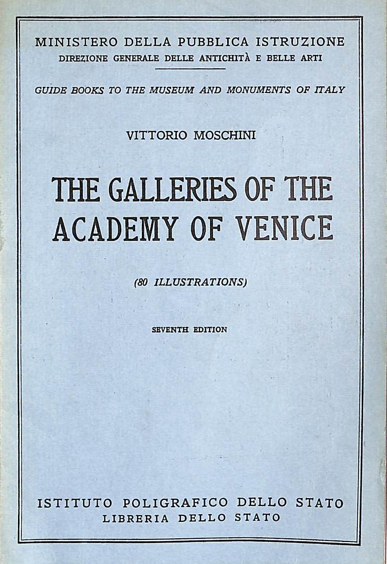 V MOSCHINI - The Galleries Of The Academy Of Venice (Guide Books To The Museums And Monuments Of Italy)