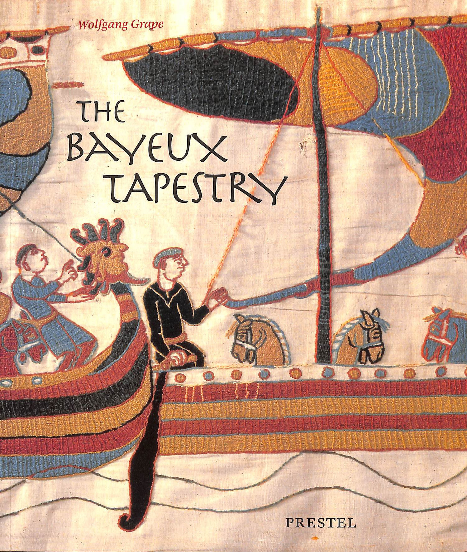 GRAPE, WOLFGANG - The Bayeux Tapestry (Art & Design) (Art & Design S.)