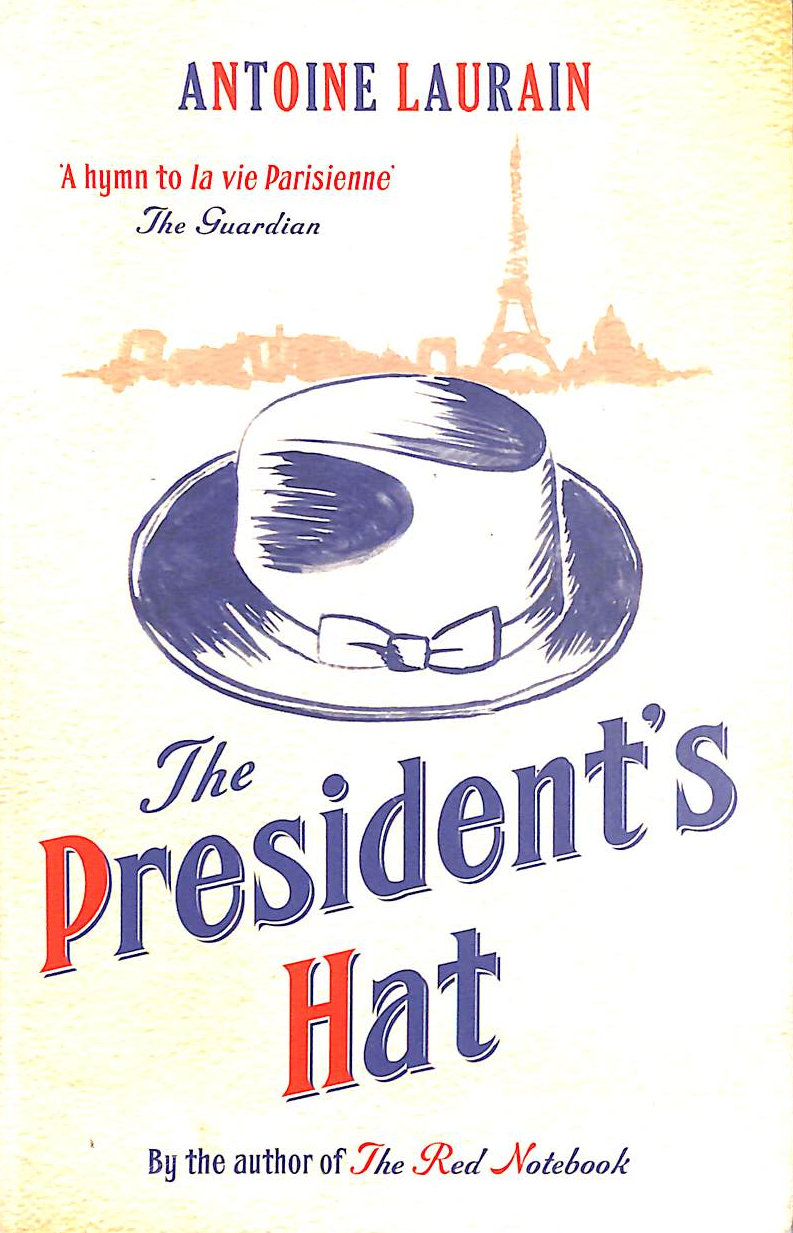ANTOINE LAURAIN; JANE AITKEN (TRANSLATOR); EMILY BOYCE (TRANSLATOR); LOUISE ROGERS LALAURIE - The President's Hat