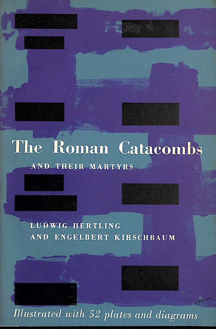 L HERTLING. E KIRSCHBAUM - The Roman Catacombs and their Martyrs