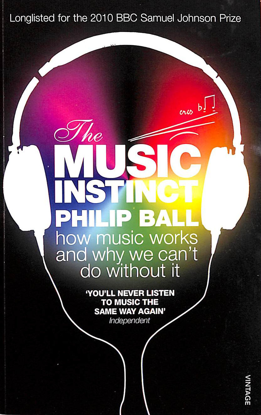 BALL, PHILIP - The Music Instinct: How Music Works and Why We Can't Do Without It