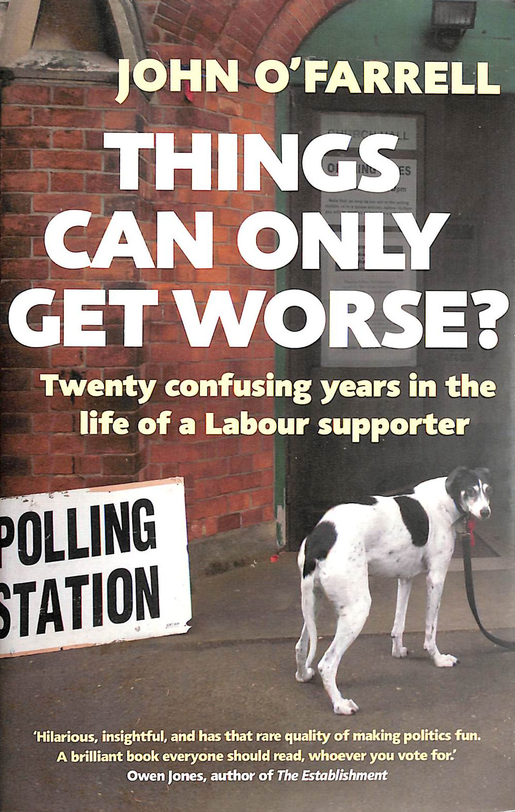 J O'FARRELL - Things Can Only Get Worse?: Twenty confusing years in the life of a Labour supporter