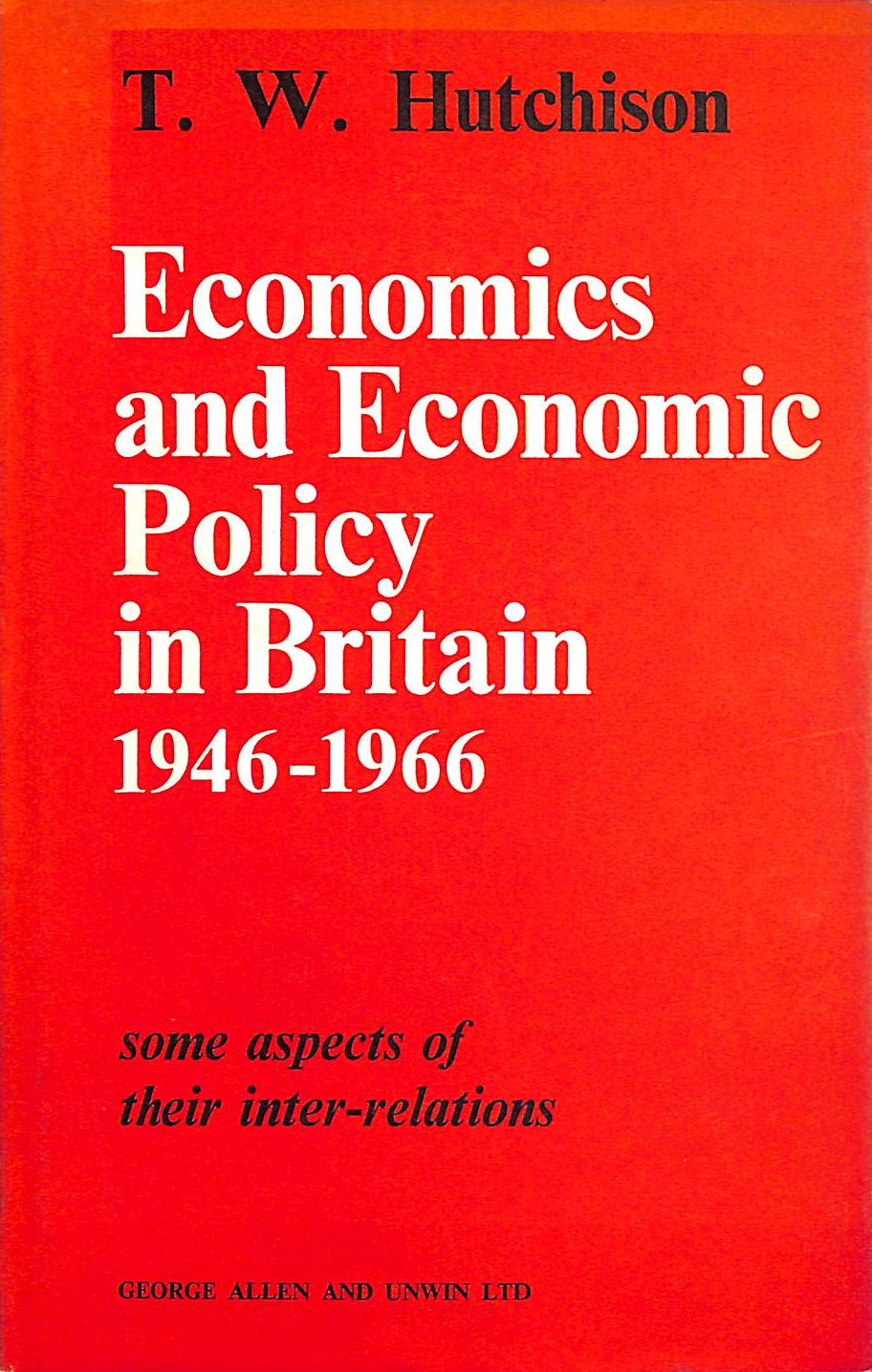 TW HUTCHINSON - Economics and Economic Policy in Britain, 1946-66