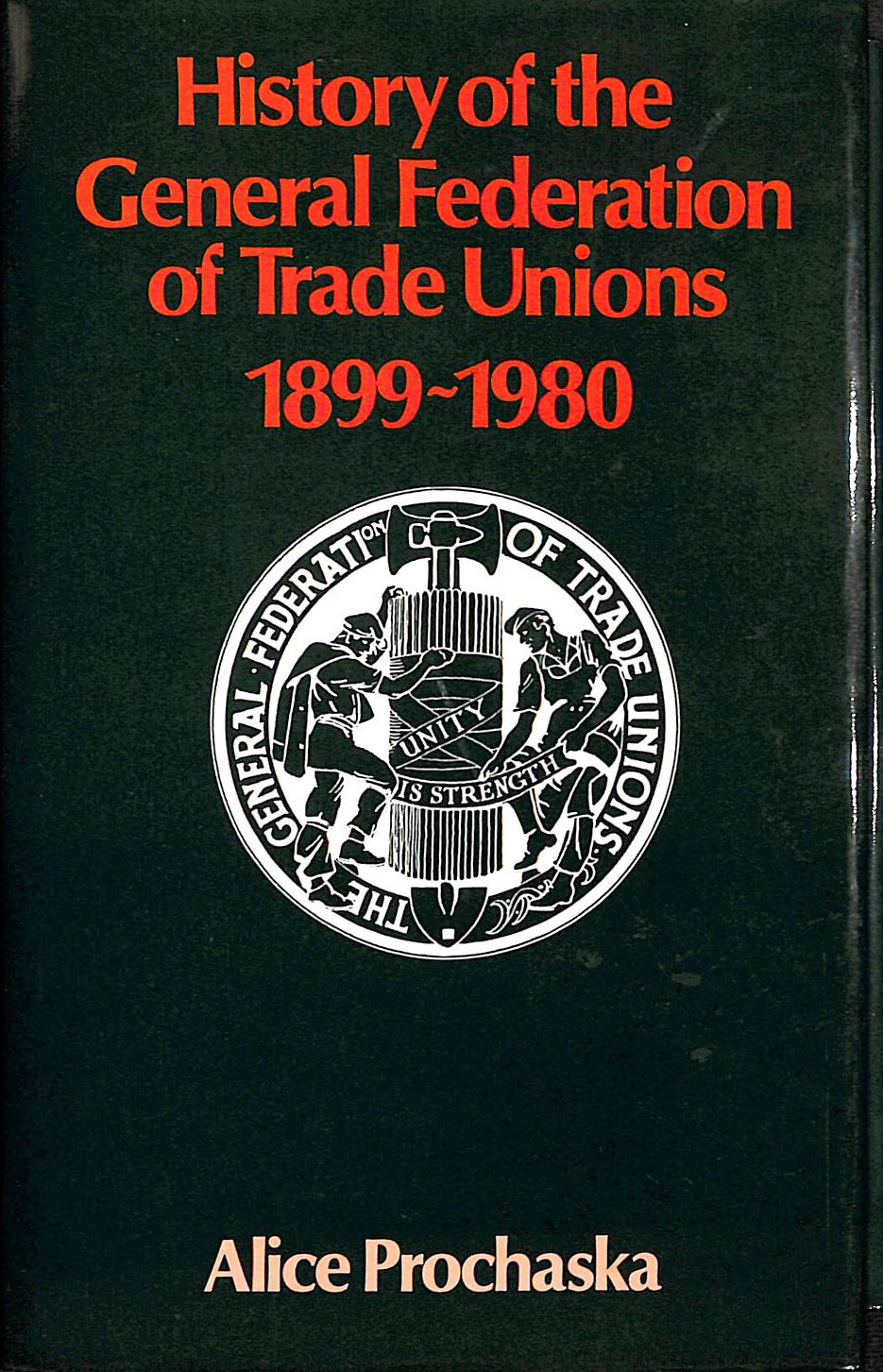 PROCHASKA, A - History of the General Federation of Trade Unions, 1899-1980