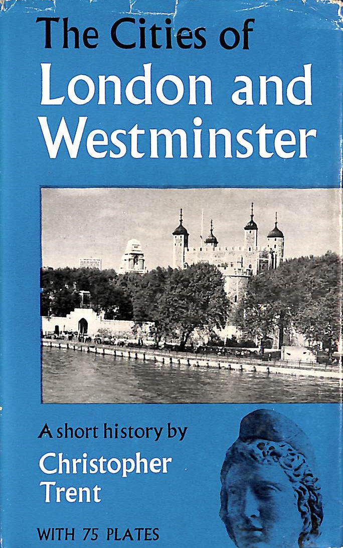 C TRENT - The Cities Of London And Westminster A Short History
