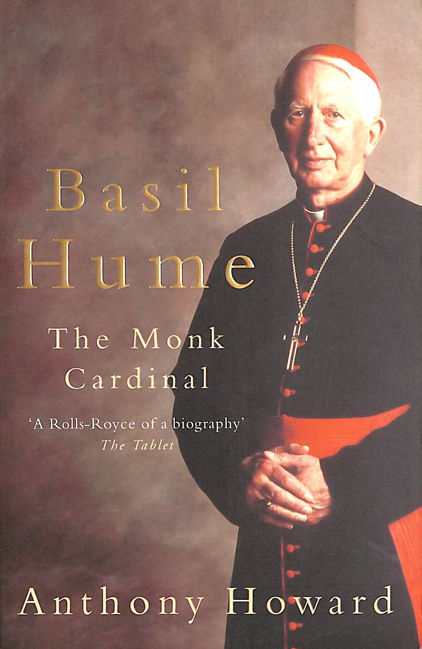 HOWARD, ANTHONY - Basil Hume: The Monk Cardinal