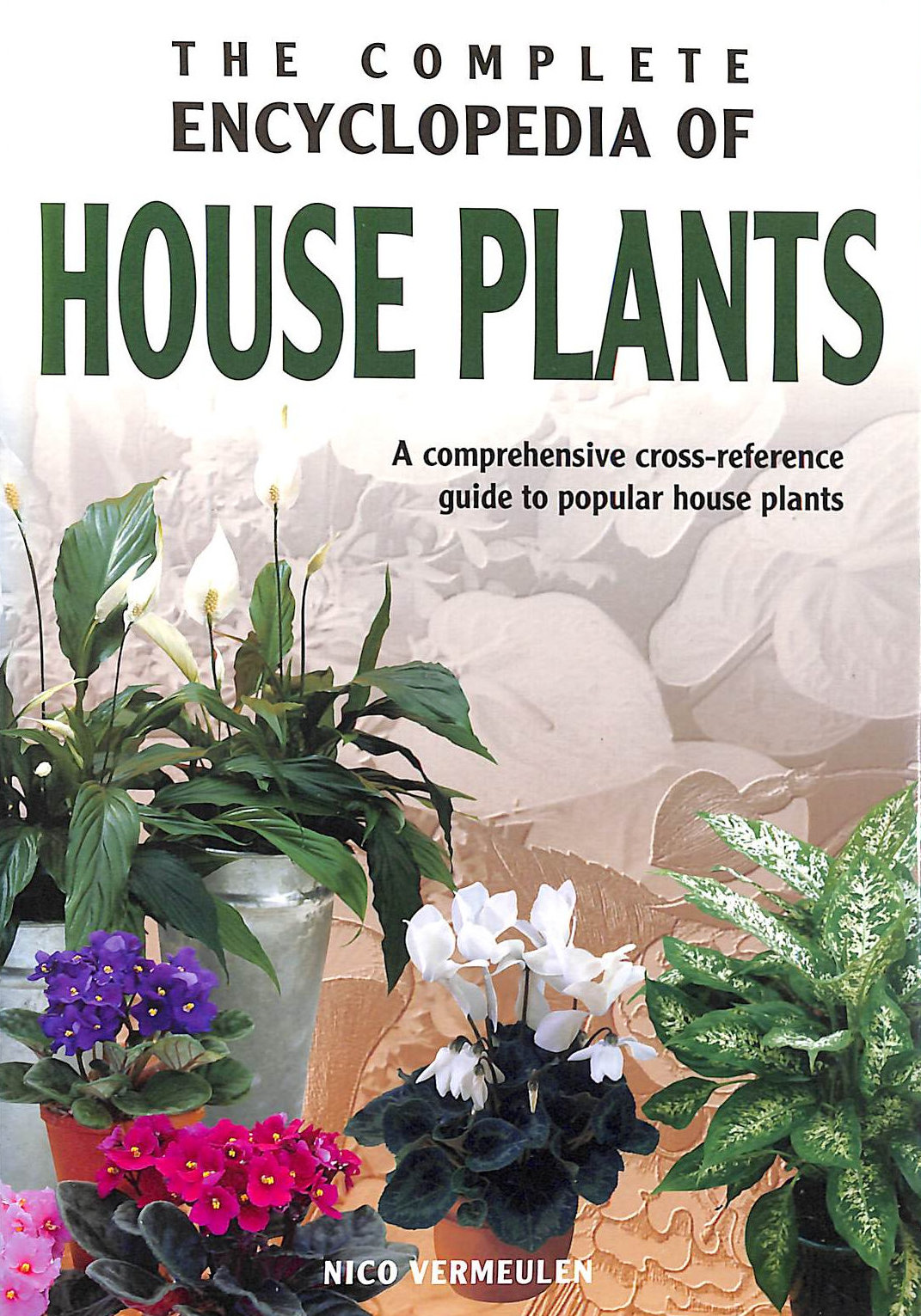 VERMEULEN, NICO - The Complete Encyclopedia of House Plants