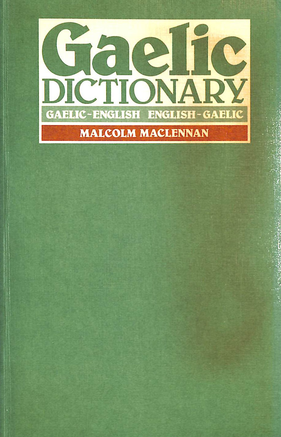 MALCOLM MACLENNAN - A Pronouncing and Etymological Dictionary of the Gaelic language: Gaelic-English, English-Gaelic
