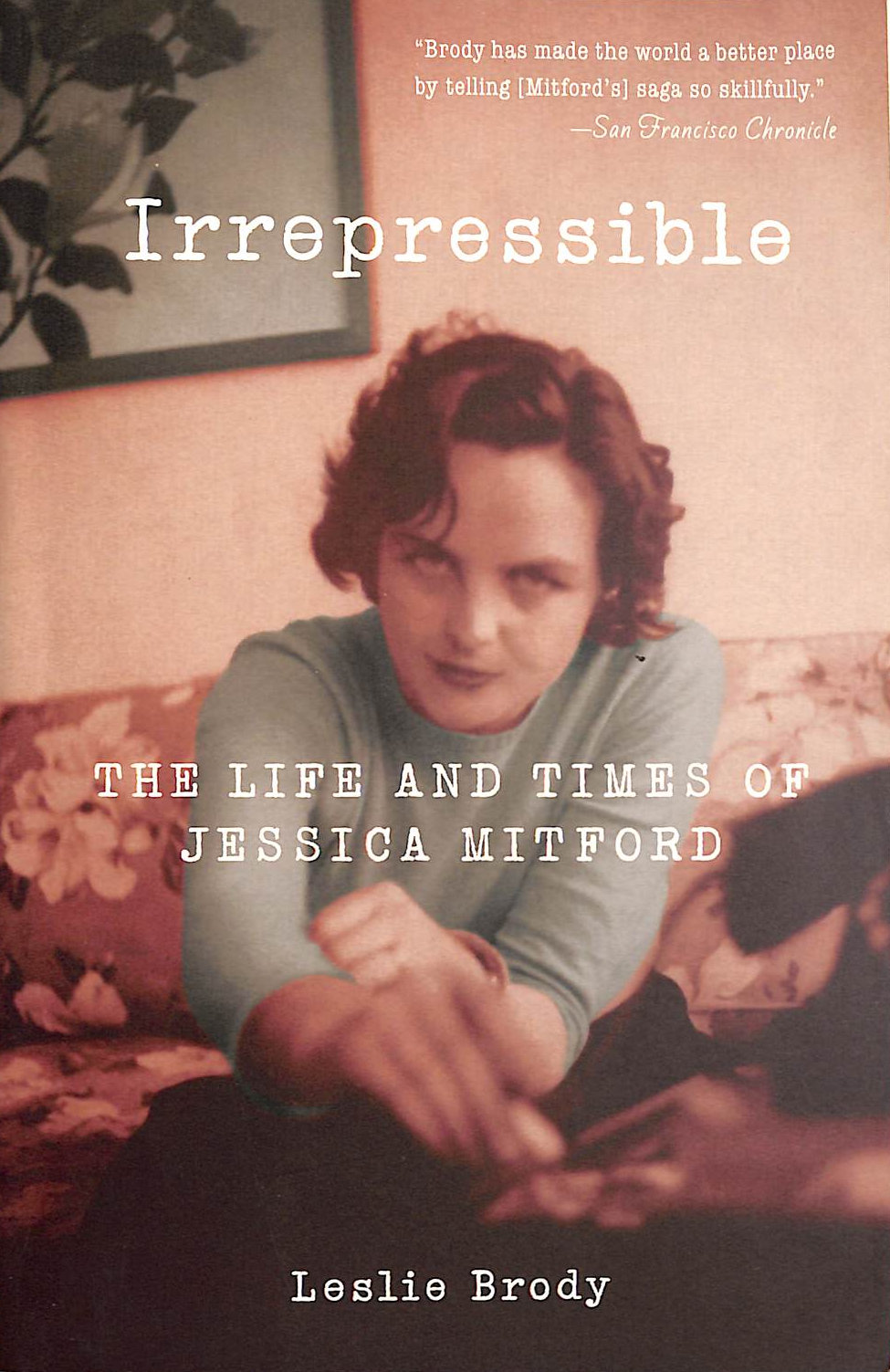 BRODY, LESLIE - Irrepressible: The Life and Times of Jessica Mitford