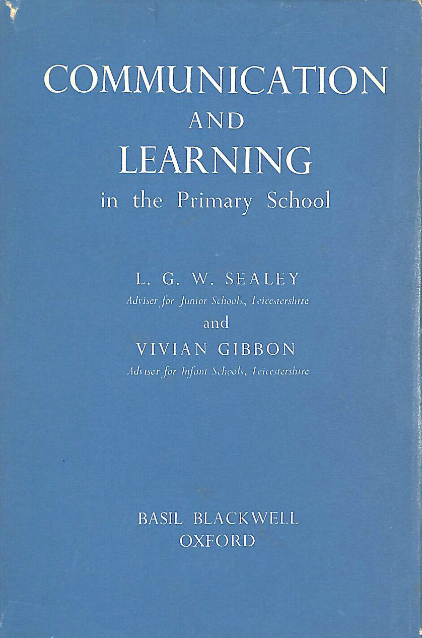 L G W SEALEY, VIVIAN GIBBON - Communication and Learning in the Primary School