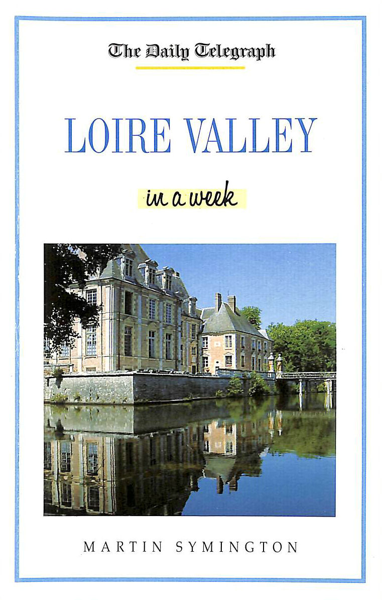 SYMINGTON, MARTIN - Loire Valley in a Week